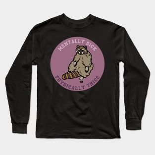 Mentally Sick, Physically Thicc | Raccoon Design Long Sleeve T-Shirt